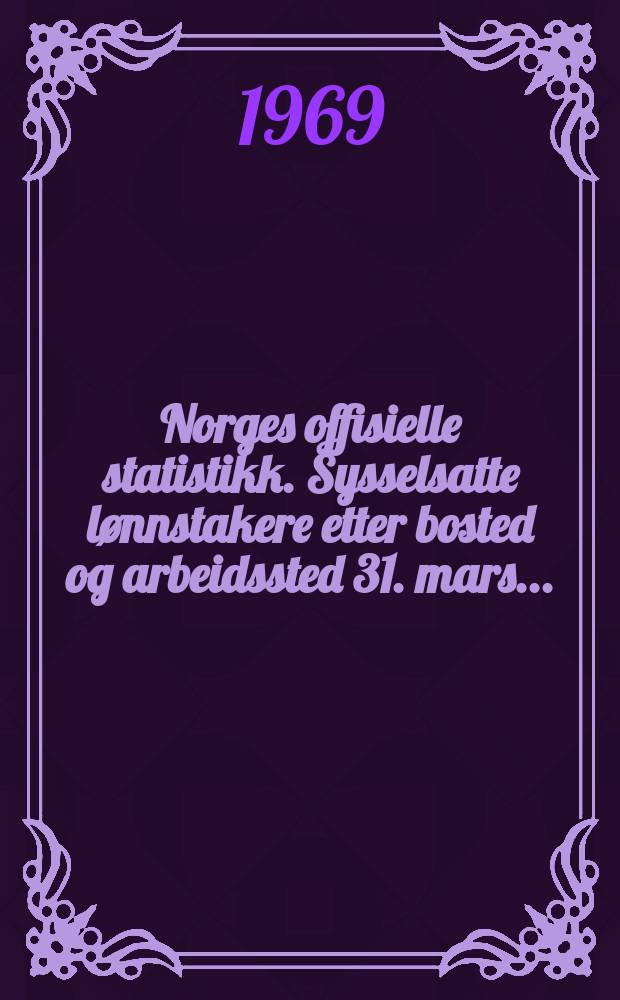 Norges offisielle statistikk. Sysselsatte lønnstakere etter bosted og arbeidssted 31. mars ...