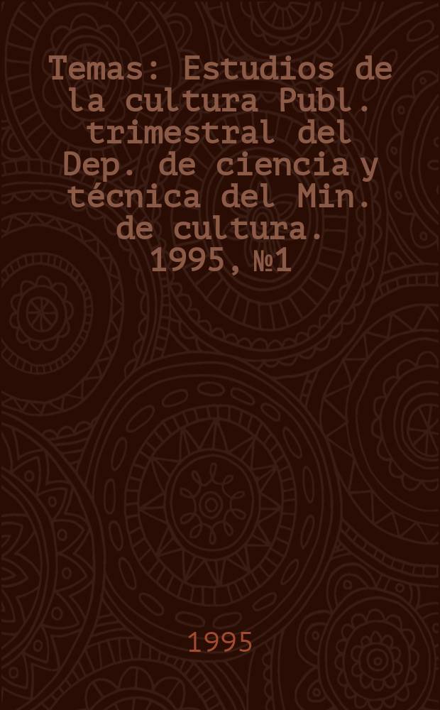 Temas : Estudios de la cultura Publ. trimestral del Dep. de ciencia y técnica del Min. de cultura. 1995, №1