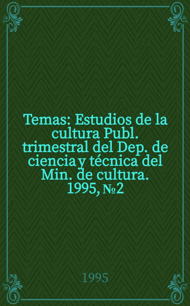 Temas : Estudios de la cultura Publ. trimestral del Dep. de ciencia y técnica del Min. de cultura. 1995, №2