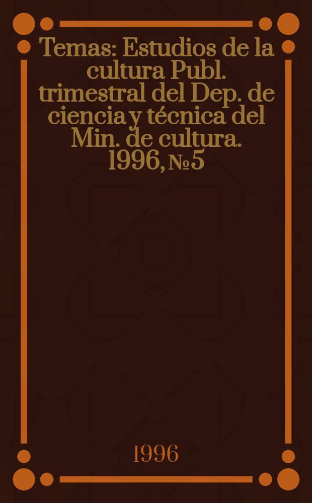 Temas : Estudios de la cultura Publ. trimestral del Dep. de ciencia y técnica del Min. de cultura. 1996, №5
