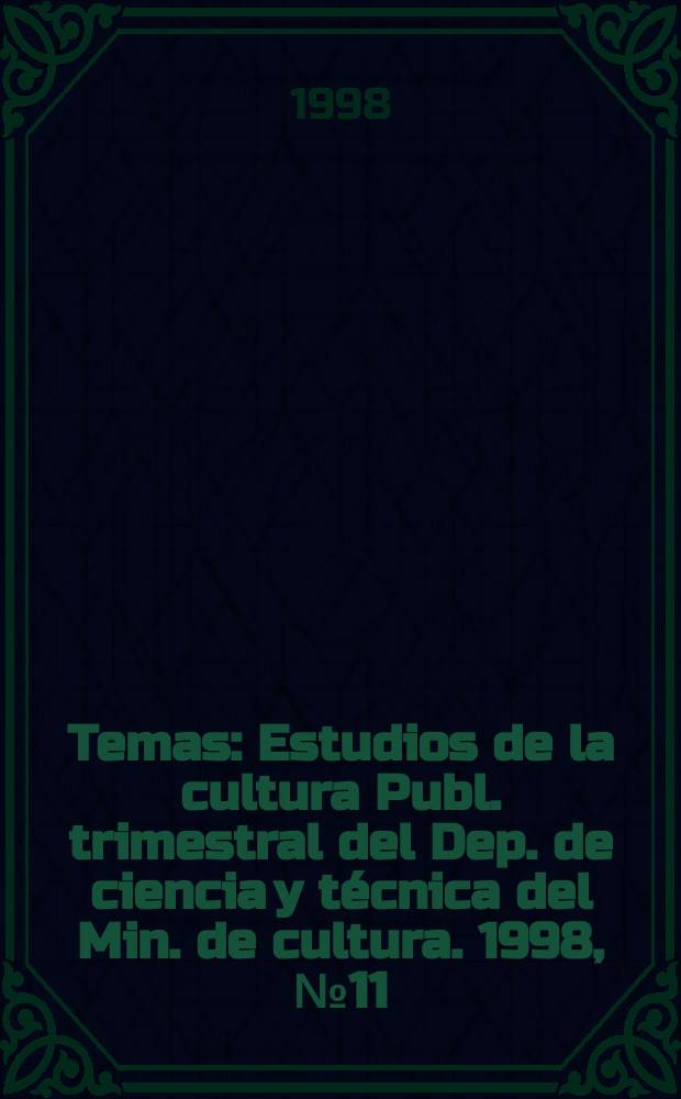 Temas : Estudios de la cultura Publ. trimestral del Dep. de ciencia y técnica del Min. de cultura. 1998, №11