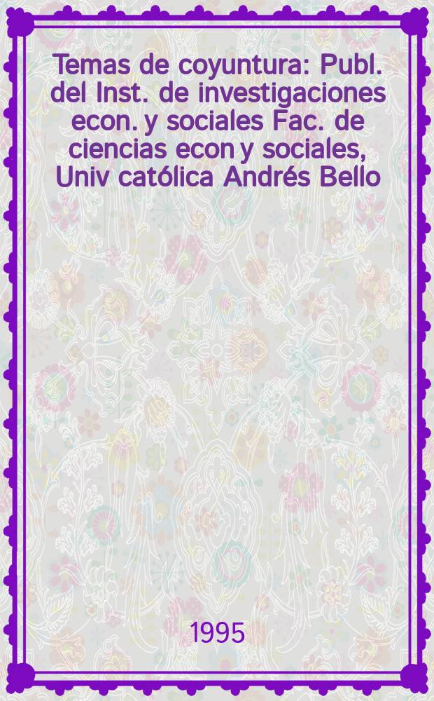 Temas de coyuntura : Publ. del Inst. de investigaciones econ. y sociales Fac. de ciencias econ y sociales, Univ católica Andrés Bello