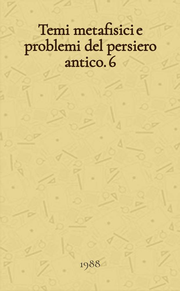 Temi metafisici e problemi del persiero antico. 6 : Platone e la scrittura della filosofia