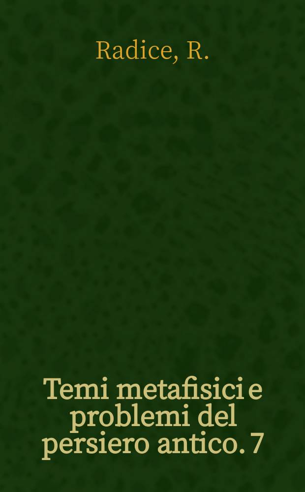 Temi metafisici e problemi del persiero antico. 7 : Platonismo e creazionismo in Filone