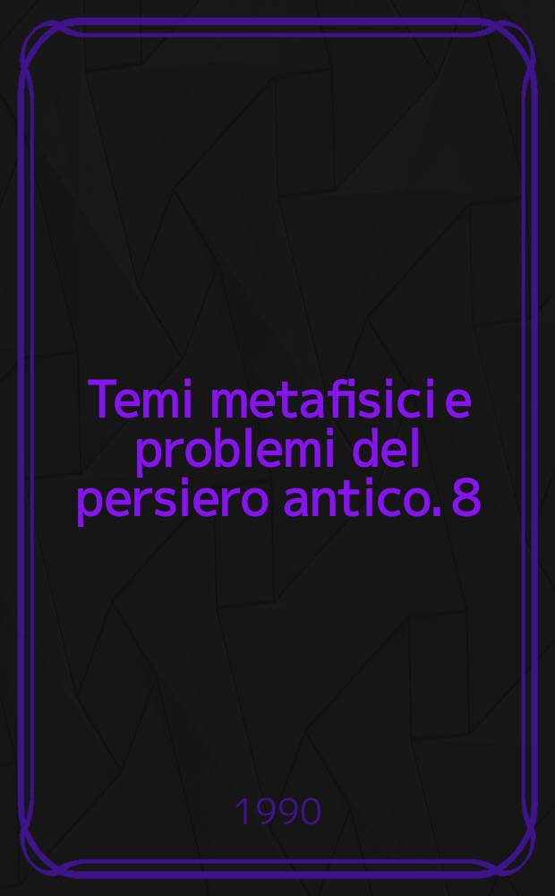 Temi metafisici e problemi del persiero antico. 8 : Dal Platonismo al Neoplatonismo
