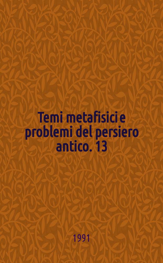 Temi metafisici e problemi del persiero antico. 13 : Teologia cosmica e metacosmica