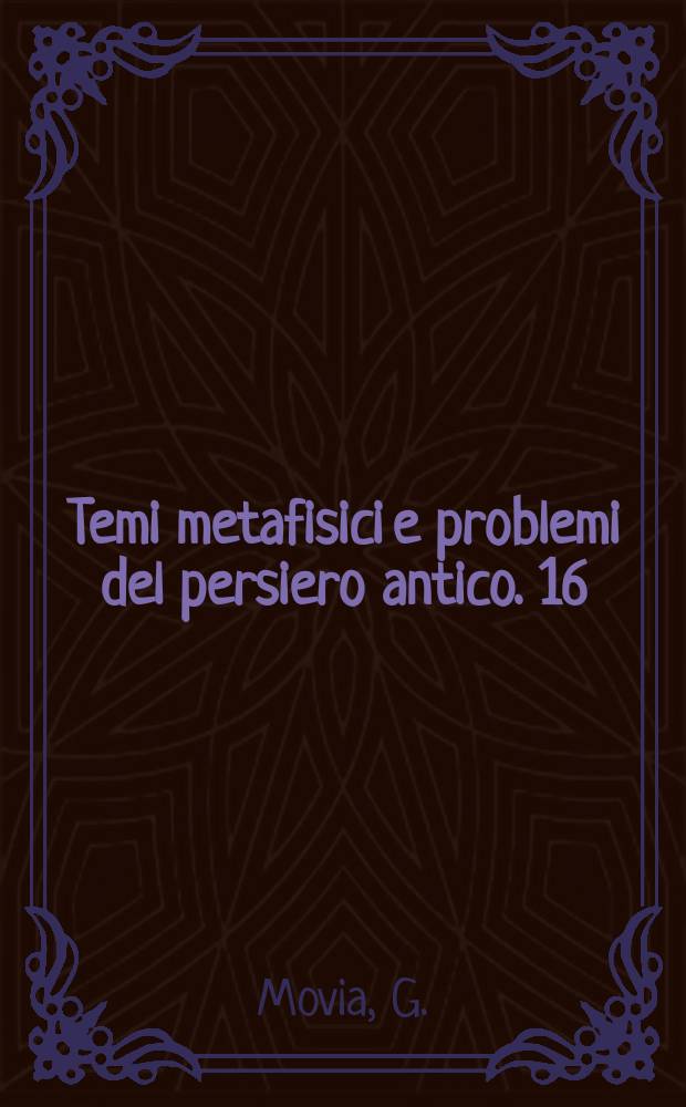 Temi metafisici e problemi del persiero antico. 16 : Apparenze essere e verità