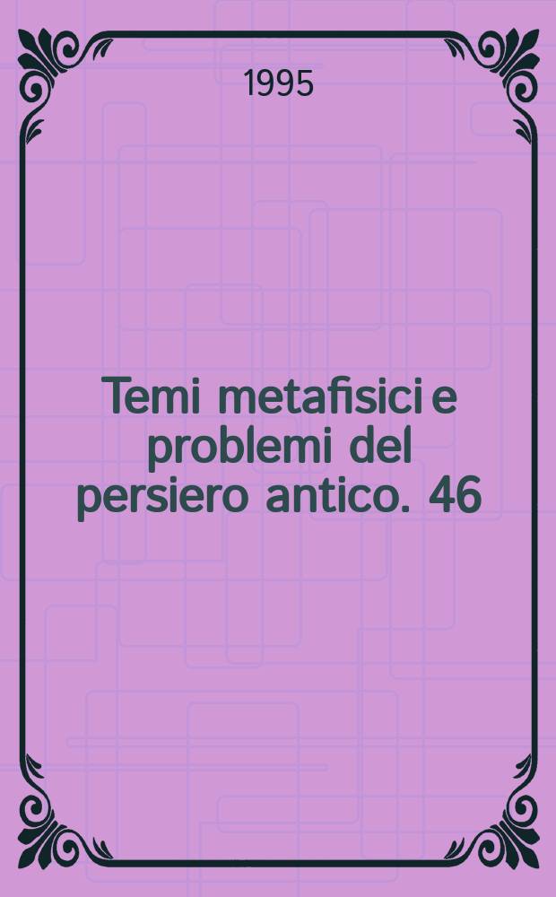 Temi metafisici e problemi del persiero antico. 46 : Tempo e struttura dell'essere