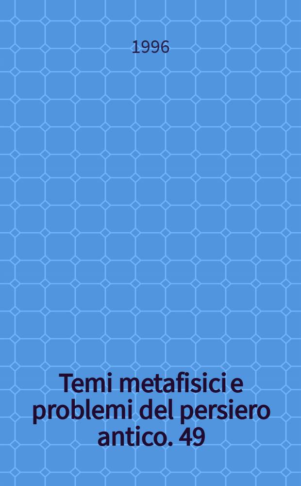 Temi metafisici e problemi del persiero antico. 49 : Plotîno e la metafisica