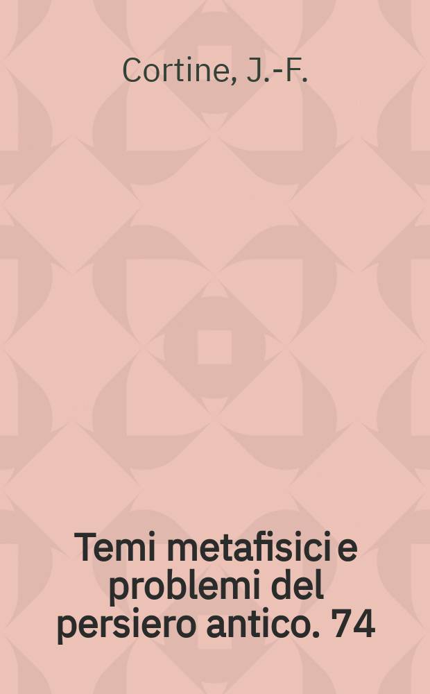Temi metafisici e problemi del persiero antico. 74 : Il sistema della metafisica