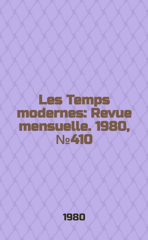 Les Temps modernes : Revue mensuelle. 1980, №410 : L'histoire anachronique