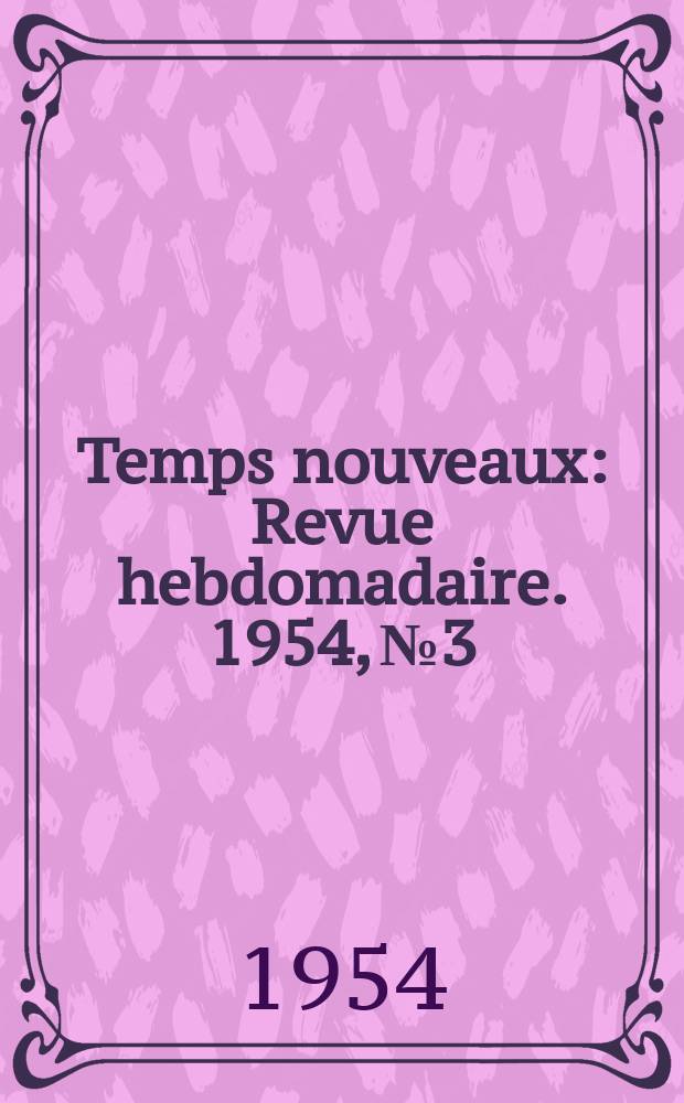 Temps nouveaux : Revue hebdomadaire. 1954, №3