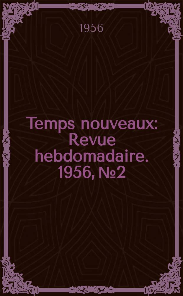 Temps nouveaux : Revue hebdomadaire. 1956, №2