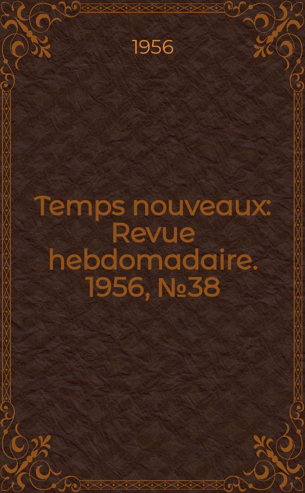 Temps nouveaux : Revue hebdomadaire. 1956, №38