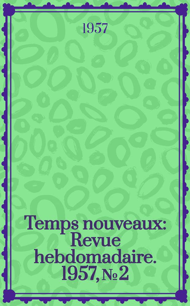Temps nouveaux : Revue hebdomadaire. 1957, №2