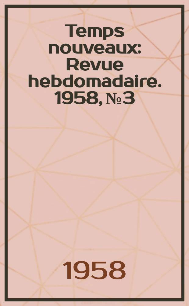 Temps nouveaux : Revue hebdomadaire. 1958, №3