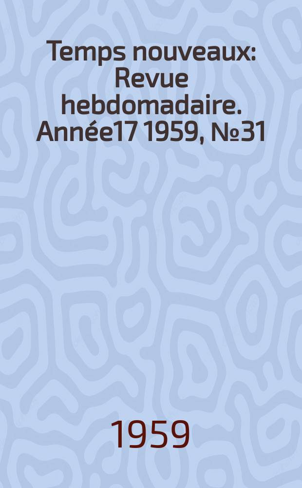 Temps nouveaux : Revue hebdomadaire. Année17 1959, №31