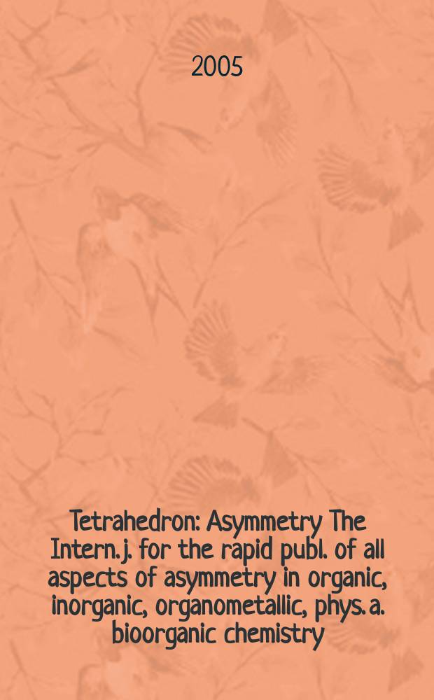 Tetrahedron : Asymmetry The Intern. j. for the rapid publ. of all aspects of asymmetry in organic, inorganic, organometallic, phys. a. bioorganic chemistry. Vol.16, №6