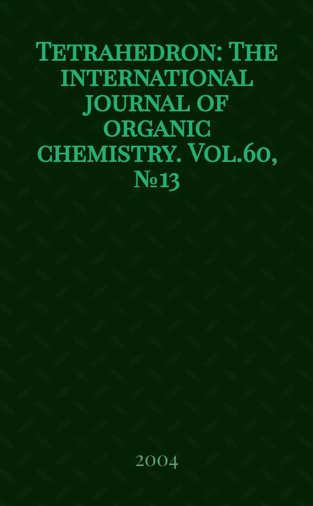 Tetrahedron : The international journal of organic chemistry. Vol.60, №13