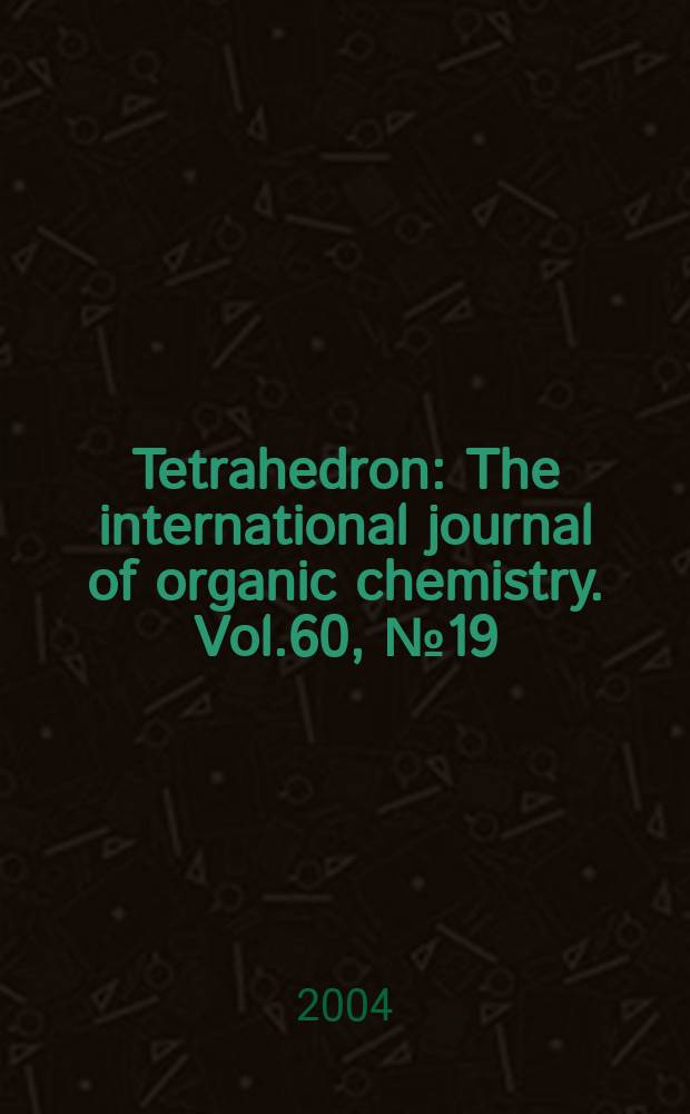 Tetrahedron : The international journal of organic chemistry. Vol.60, №19
