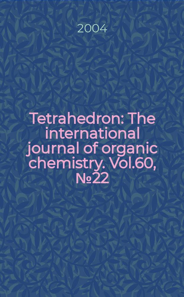 Tetrahedron : The international journal of organic chemistry. Vol.60, №22
