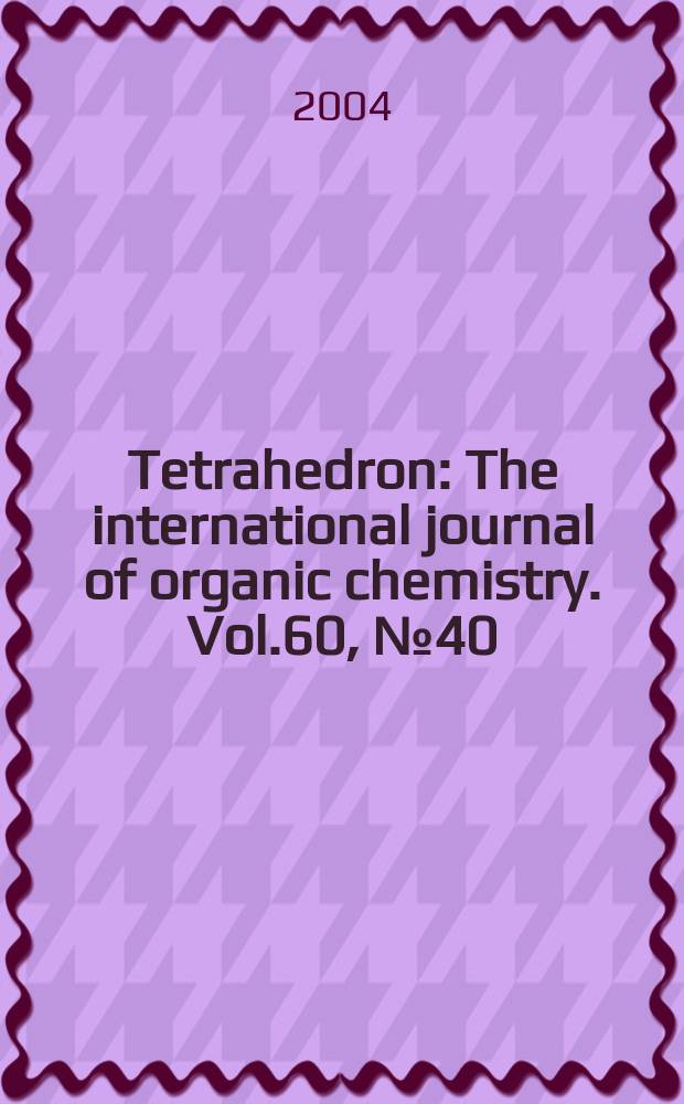 Tetrahedron : The international journal of organic chemistry. Vol.60, №40