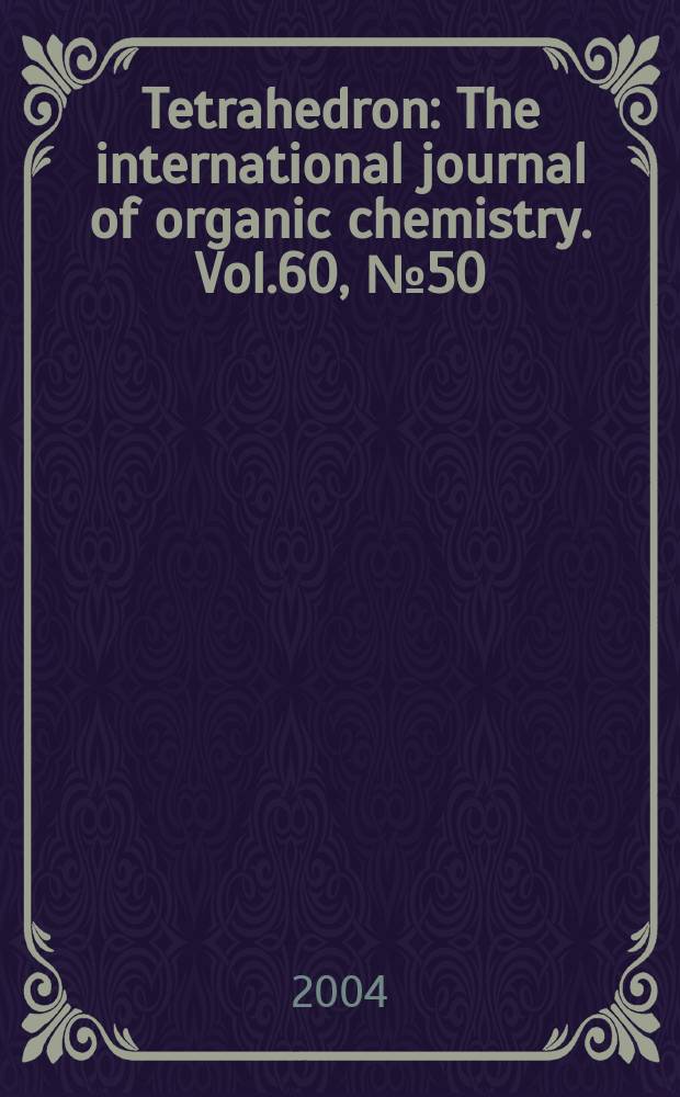 Tetrahedron : The international journal of organic chemistry. Vol.60, №50