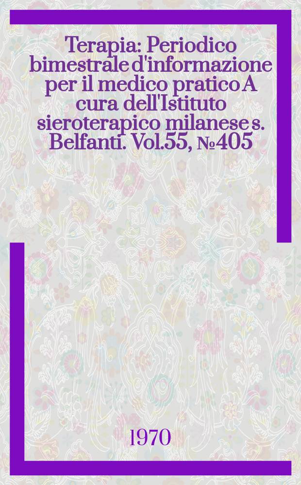 Terapia : Periodico bimestrale d'informazione per il medico pratico A cura dell'Istituto sieroterapico milanese s. Belfanti. Vol.55, №405/406 : Atti del "Convegno sulla vaccinazione antinfluenzale" Milano; 25. 9. 1970