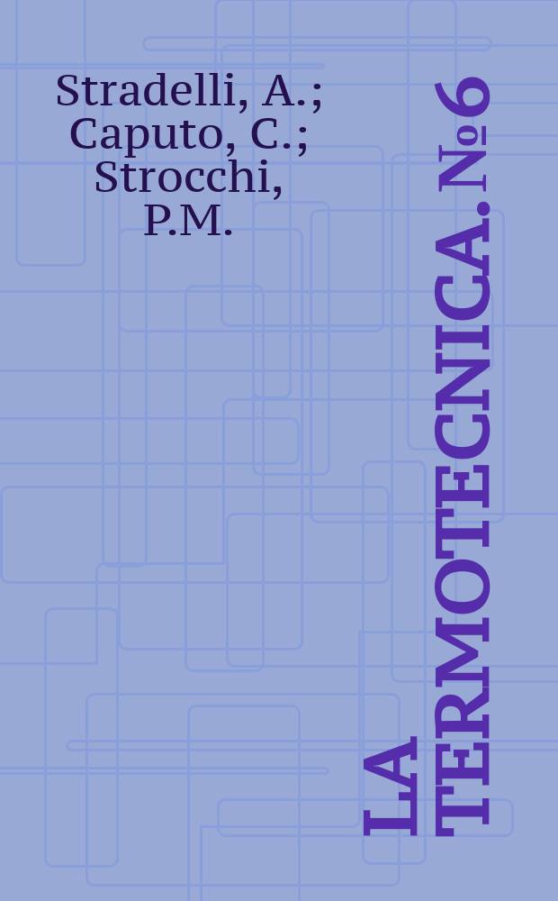 La Termotecnica. №6 : Le variazioni de temperatura nel magazzini frigoriferi durante il periodo di messa a regime. Dati e formule sulle trasformazioni termodinamiche del gas agenti nelle macchine termiche. Studio termodinamico delle pile a combustibile