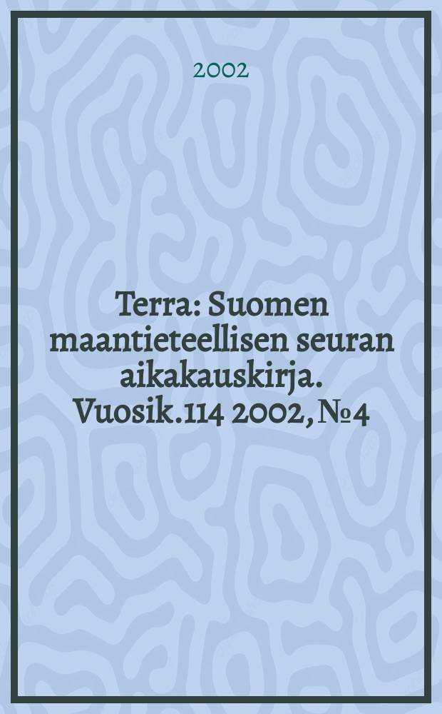 Terra : Suomen maantieteellisen seuran aikakauskirja. Vuosik.114 2002, №4