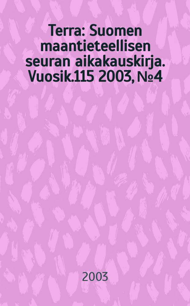 Terra : Suomen maantieteellisen seuran aikakauskirja. Vuosik.115 2003, №4