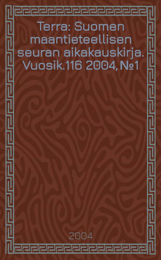 Terra : Suomen maantieteellisen seuran aikakauskirja. Vuosik.116 2004, №1