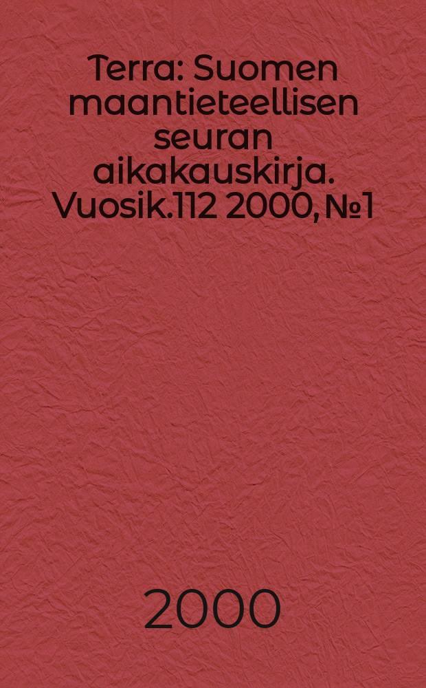Terra : Suomen maantieteellisen seuran aikakauskirja. Vuosik.112 2000, №1