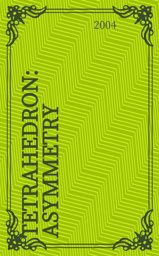 Tetrahedron : Asymmetry : The Intern. j. for the rapid publ. of all aspects of asymmetry in organic, inorganic, organometallic, phys. a. bioorganic chemistry