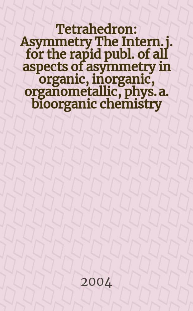 Tetrahedron : Asymmetry The Intern. j. for the rapid publ. of all aspects of asymmetry in organic, inorganic, organometallic, phys. a. bioorganic chemistry. Vol.15, №18 : Integrating biocatalysis into organic synthesis