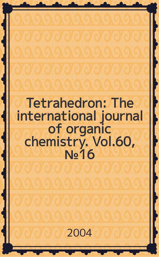Tetrahedron : The international journal of organic chemistry. Vol.60, №16
