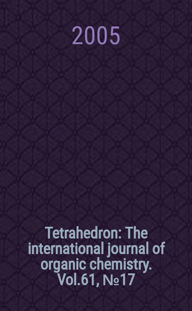 Tetrahedron : The international journal of organic chemistry. Vol.61, №17