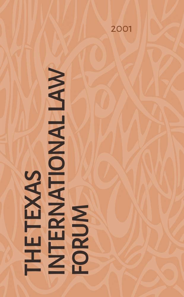 The Texas international law forum : Publ. ... by the student members of The Univ. of Texas international law society at The Univ. of Texas school of law. Vol.36, №4