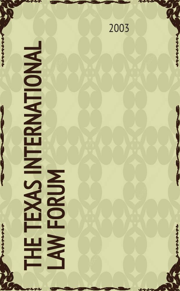 The Texas international law forum : Publ. ... by the student members of The Univ. of Texas international law society at The Univ. of Texas school of law. Vol.38, №1 : International litigation