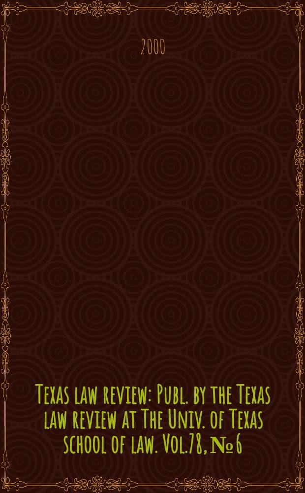 Texas law review : Publ. by the Texas law review at The Univ. of Texas school of law. Vol.78, №6