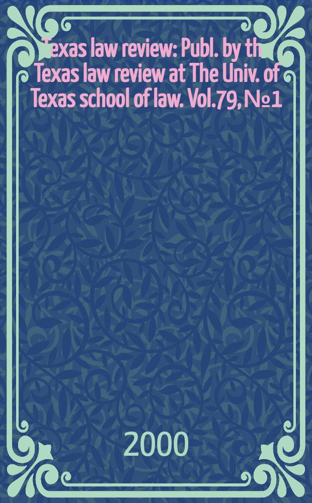 Texas law review : Publ. by the Texas law review at The Univ. of Texas school of law. Vol.79, №1