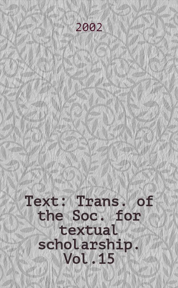 Text : Trans. of the Soc. for textual scholarship. Vol.15