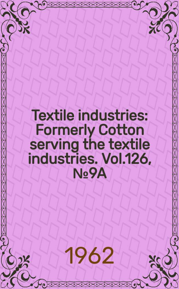 Textile industries : Formerly Cotton serving the textile industries. Vol.126, №9A : (Buyers guyers)