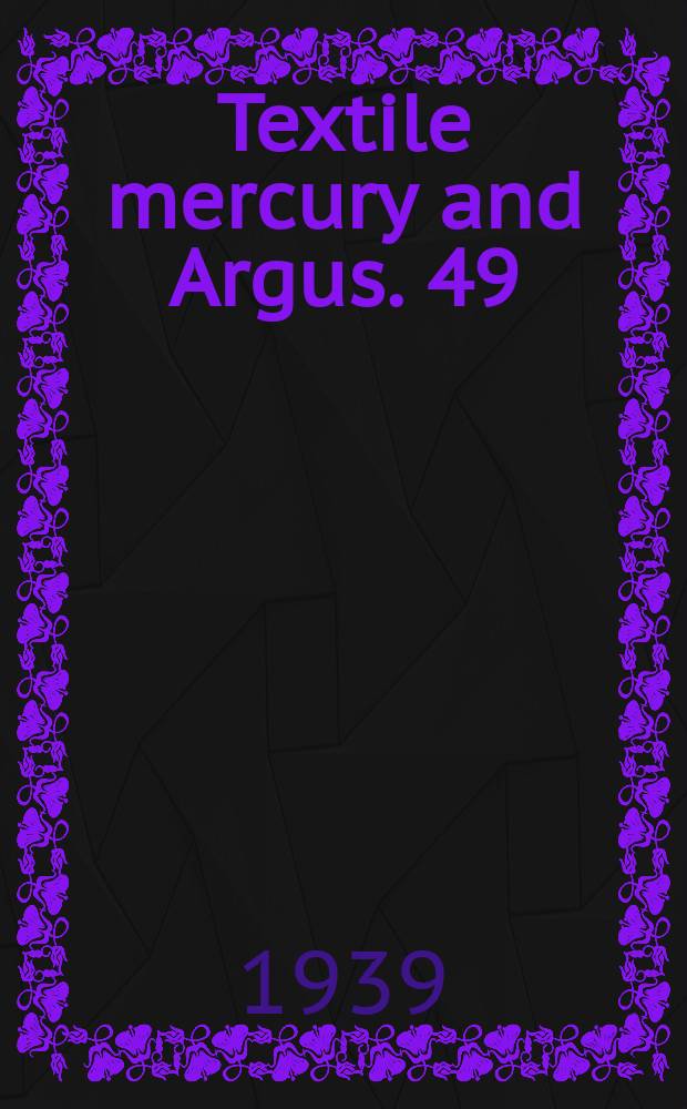 Textile mercury and Argus. 49 : [1938]