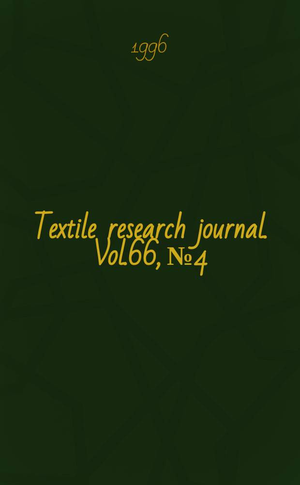 Textile research journal. Vol.66, №4 : Conference on advances in fiber, textile and nonwovens science and technology (1995; Princeton, N.J.)