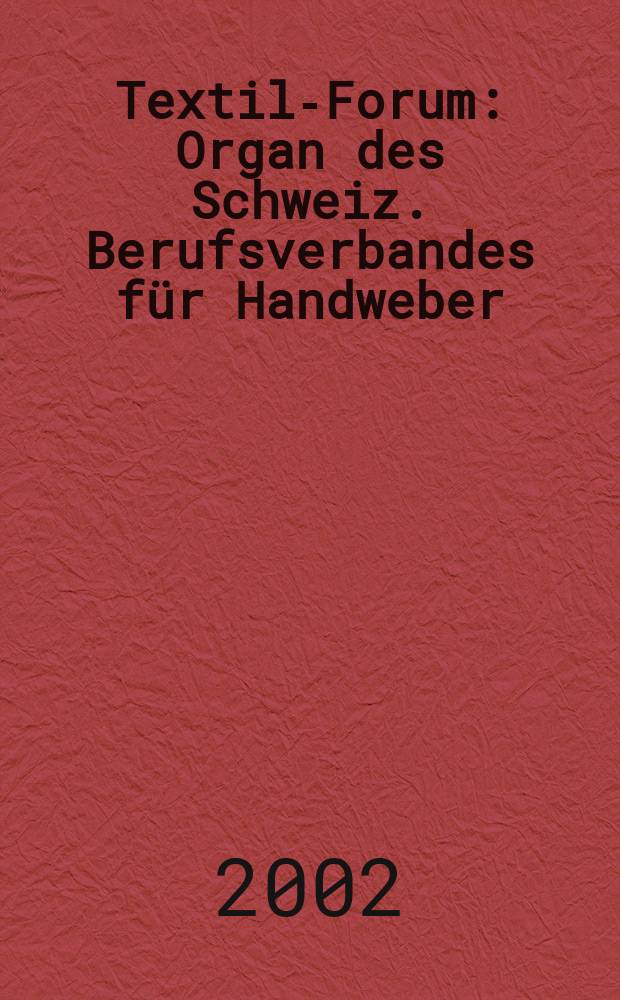Textil-Forum : Organ des Schweiz. Berufsverbandes für Handweber (SBH). 2002, №2(94)