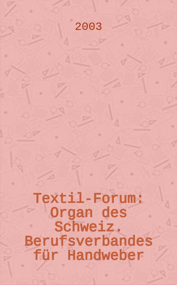 Textil-Forum : Organ des Schweiz. Berufsverbandes für Handweber (SBH). 2003, №2(98)