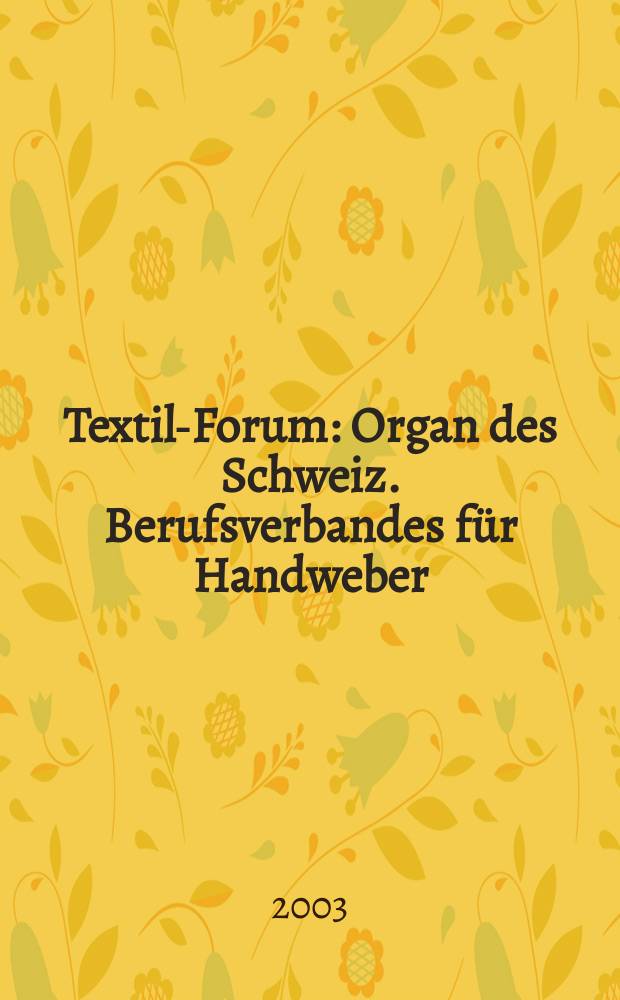 Textil-Forum : Organ des Schweiz. Berufsverbandes für Handweber (SBH). 2003, №4(100)