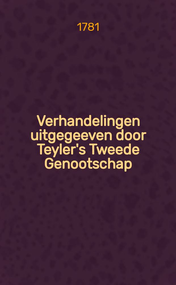 Verhandelingen uitgegeeven door Teyler's Tweede Genootschap