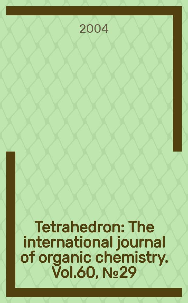 Tetrahedron : The international journal of organic chemistry. Vol.60, №29